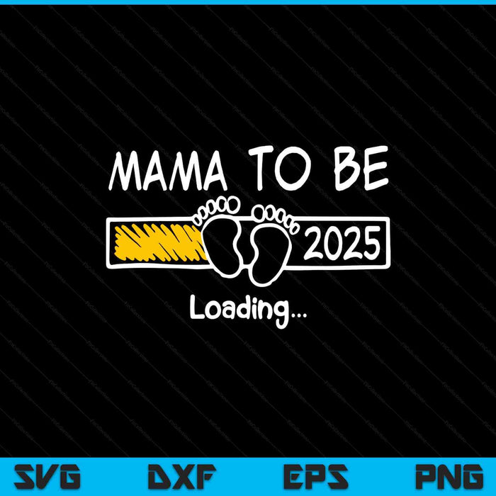 Mama to be 2025 loading mama est 2025 promoted to mama SVG cut file