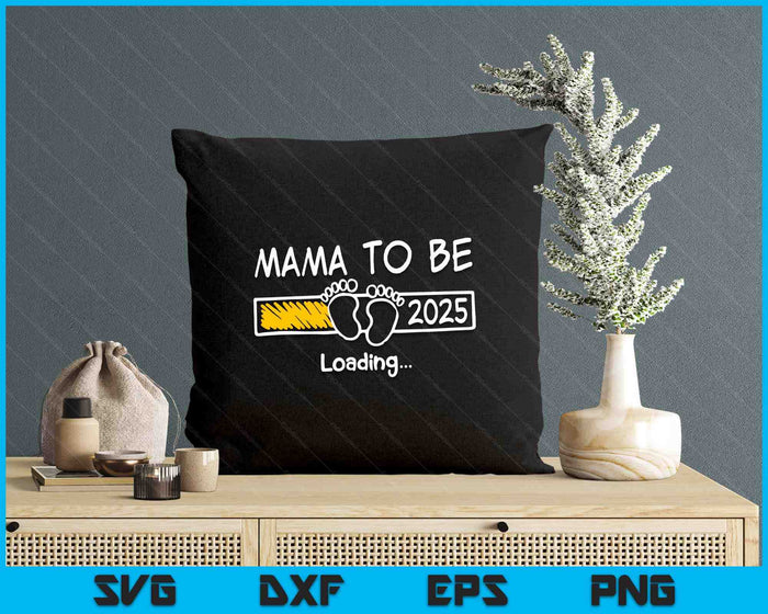 Mama To Be 2025 Loading Mama Est 2025 Promoted To Mama SVG PNG Digital Printable Files