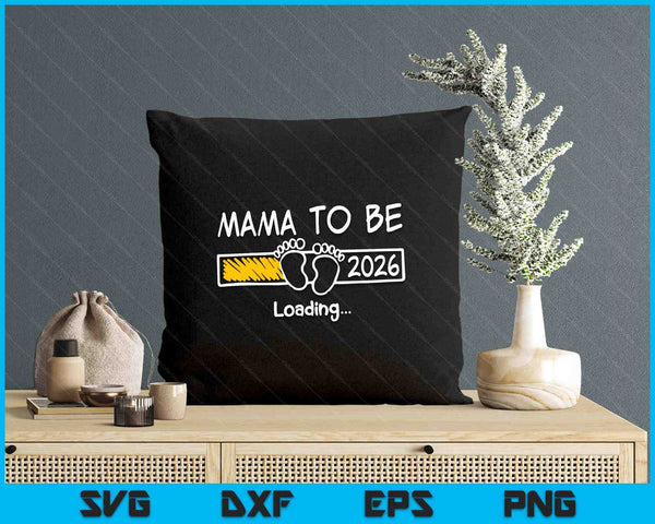 Mama To Be 2026 Loading Mama Est 2026 Promoted To Mama SVG PNG Digital Printable Files