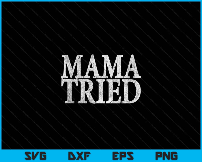 Mama Tried Country Music Lyrics Redneck SVG PNG Digital Cutting Files