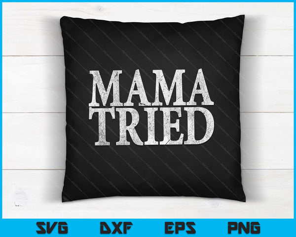 Mama Tried Country Music Lyrics Redneck SVG PNG Digital Cutting Files