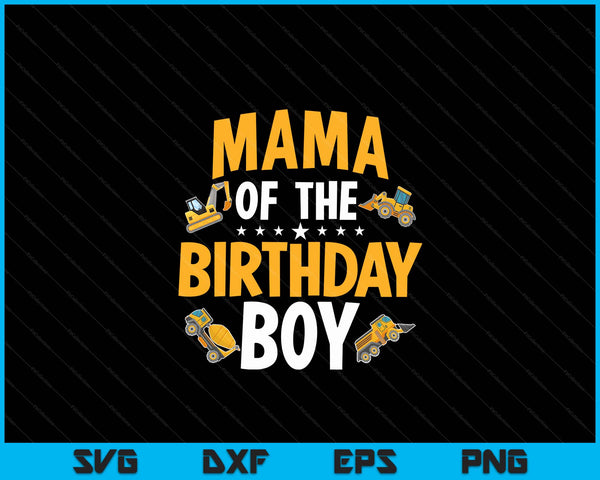 Mama of the birthday boy construction worker bday party SVG cut file
