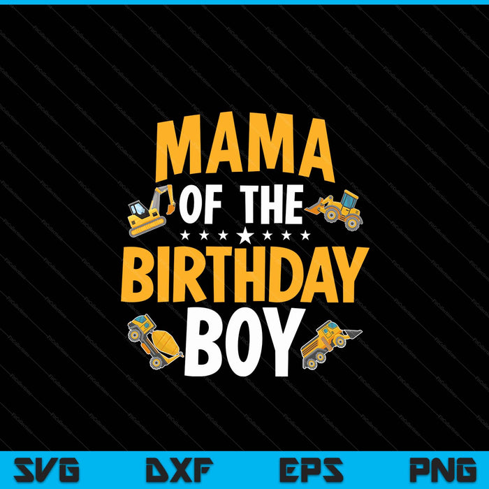 Mama of the birthday boy construction worker bday party SVG cut file