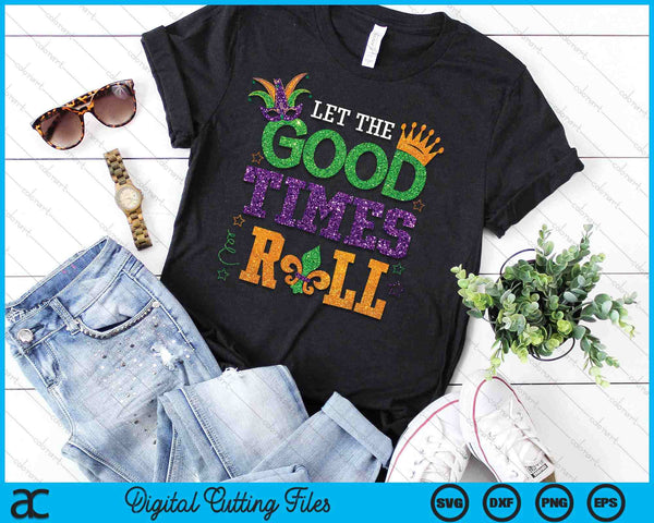 Mardi Gras Let The Good Times Roll Funny Carnival SVG PNG Digital Printable Files