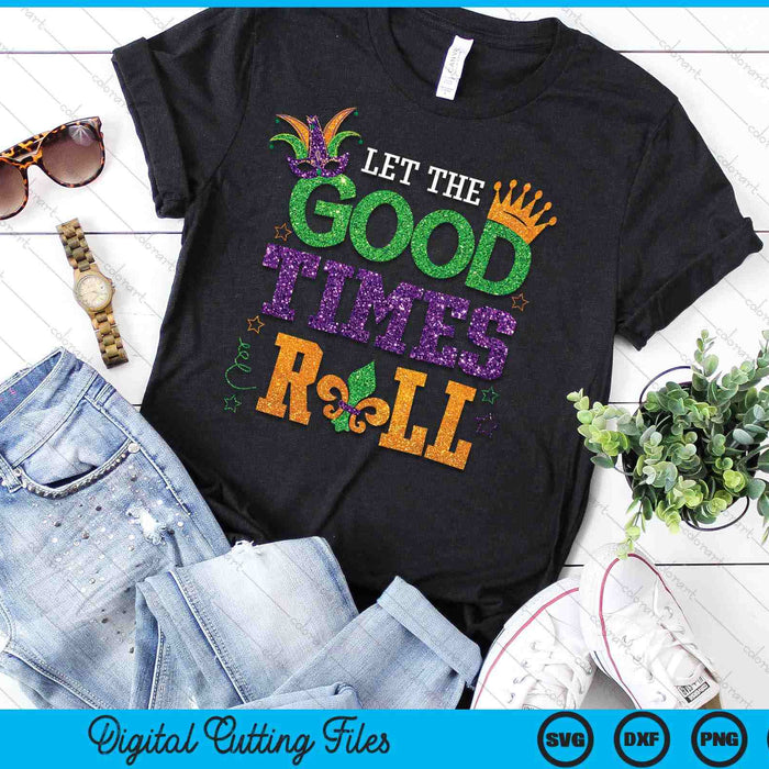 Mardi Gras Let The Good Times Roll Funny Carnival SVG PNG Digital Printable Files