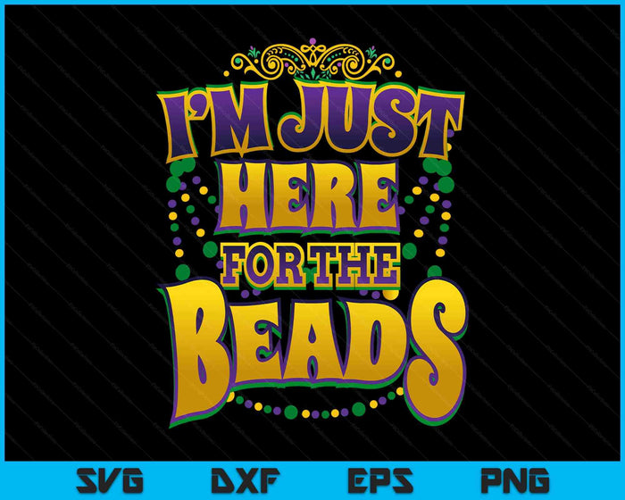 Mardi Gras Quote I'm Just Here For The Beads Parade Fan SVG PNG Digital Printable Files