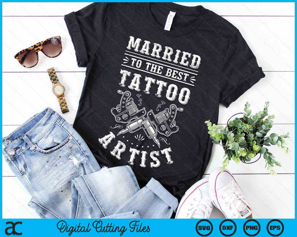 Married To The Best Tattoo Artist Tattoo Artist Wife Tattooist Husband SVG PNG Digital Cutting Files