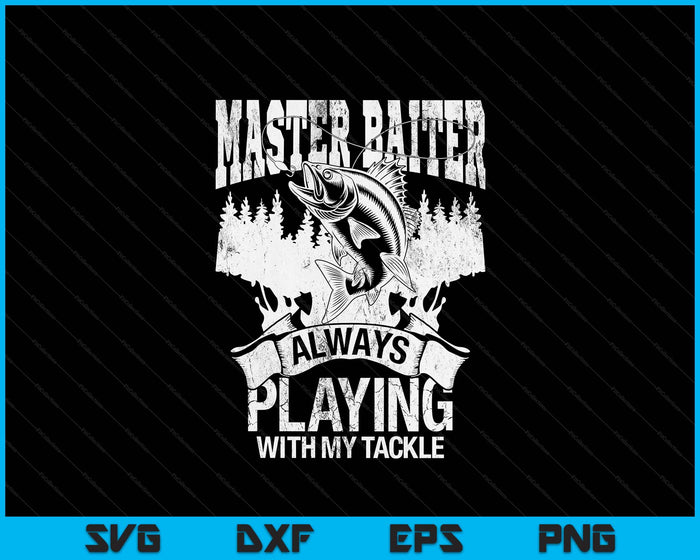 Master Baiter Always Playing With My Tackle SVG PNG Digital Printable Files