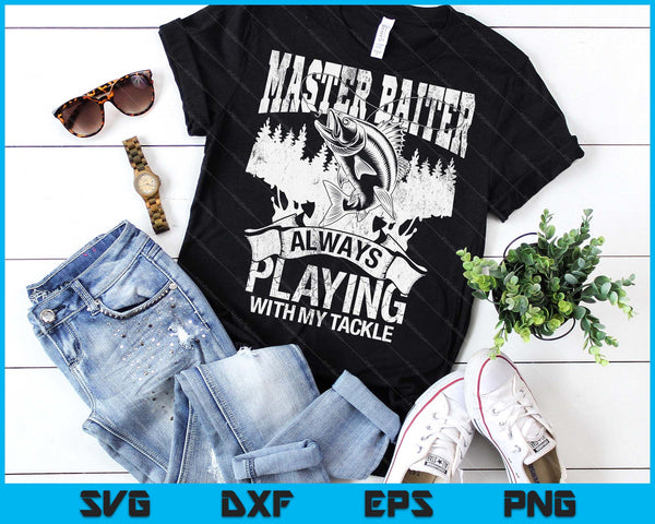 Master Baiter Always Playing With My Tackle SVG PNG Digital Printable Files
