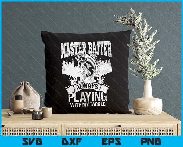 Master Baiter Always Playing With My Tackle SVG PNG Digital Printable Files