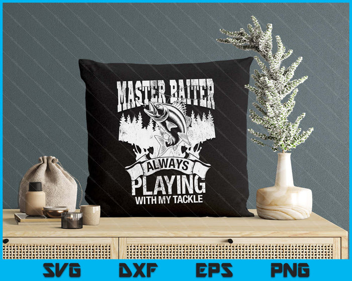 Master Baiter Always Playing With My Tackle SVG PNG Digital Printable Files