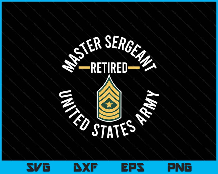 Master Sergeant MSG Retired Army Military Retirement SVG PNG Digital Printable Files