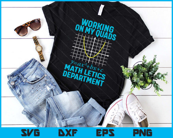 Mathletics Working On My Quads Algebra Math Teacher SVG PNG Digital Printable Files