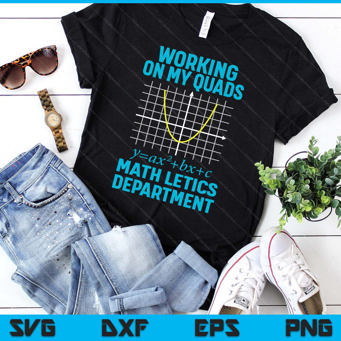 Mathletics Working On My Quads Algebra Math Teacher SVG PNG Digital Printable Files