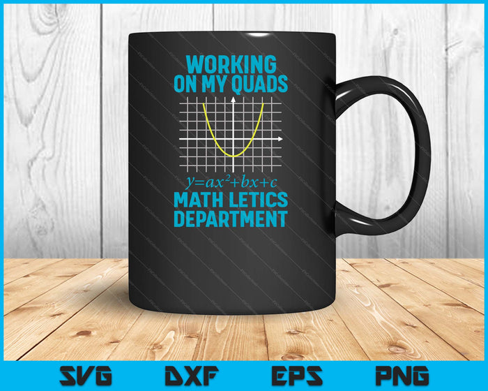Mathletics Working On My Quads Algebra Math Teacher SVG PNG Digital Printable Files