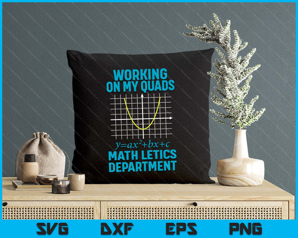 Mathletics Working On My Quads Algebra Math Teacher SVG PNG Digital Printable Files