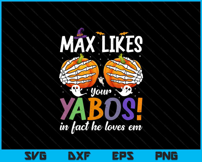 Max Likes Your Yabos In Fact He Loves Em Halloween Pumpkin SVG PNG Digital Printable Files