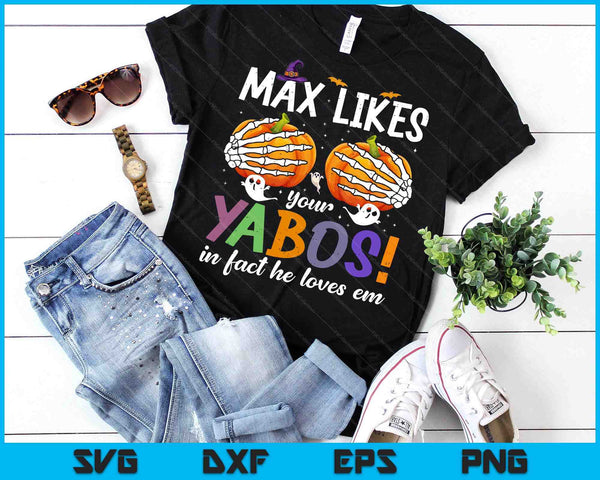 Max Likes Your Yabos In Fact He Loves Em Halloween Pumpkin SVG PNG Digital Printable Files