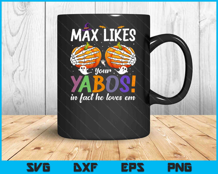Max Likes Your Yabos In Fact He Loves Em Halloween Pumpkin SVG PNG Digital Printable Files