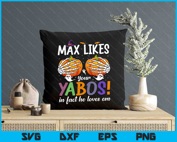 Max Likes Your Yabos In Fact He Loves Em Halloween Pumpkin SVG PNG Digital Printable Files