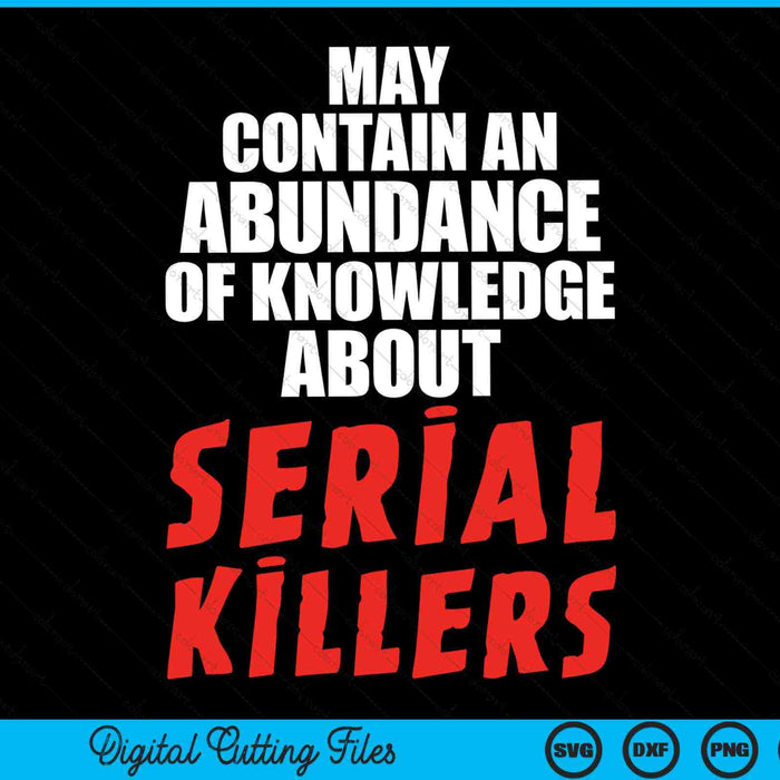 May contain an abundance of knowledge about serial killers SVG cut file