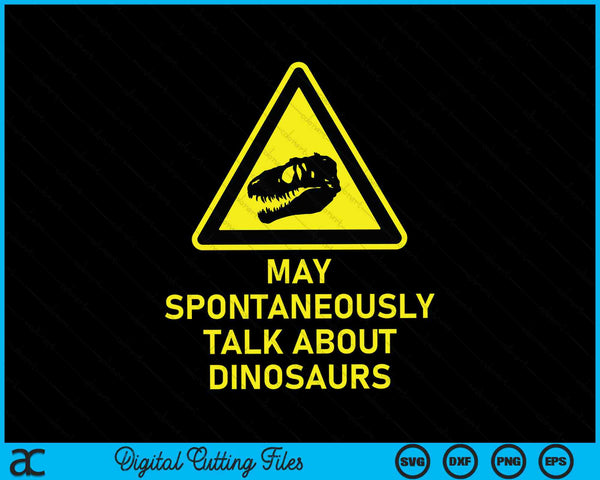 May Spontaneously Talk About Dinosaurs Paleontology Warning SVG PNG Digital Cutting Files