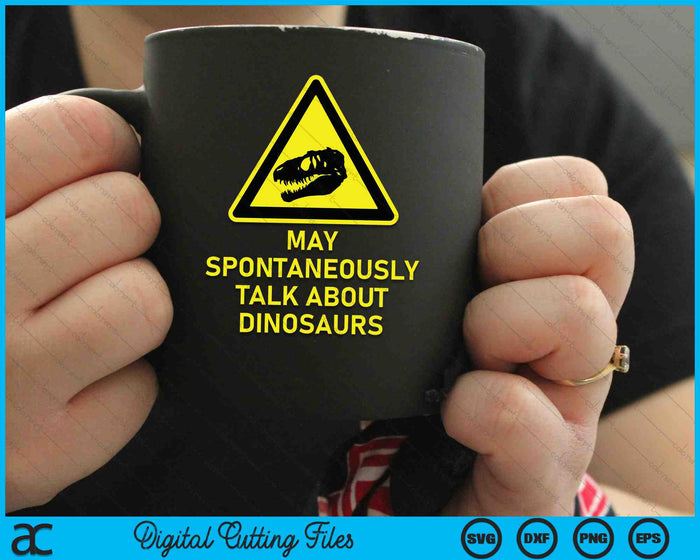 May Spontaneously Talk About Dinosaurs Paleontology Warning SVG PNG Digital Cutting Files