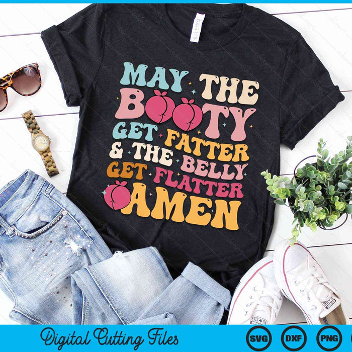 May The Booty Get Fatter & The Belly Get Flatter Amen SVG PNG Digital Cutting Files