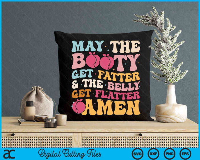 May The Booty Get Fatter & The Belly Get Flatter Amen SVG PNG Digital Cutting Files