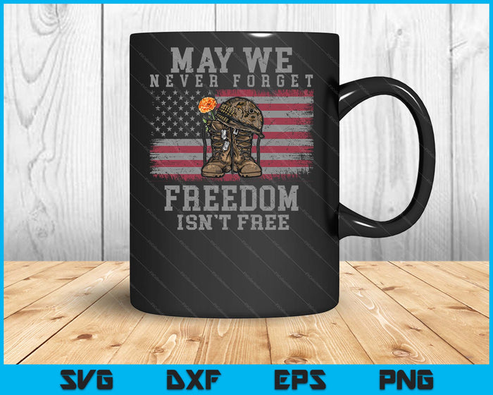 May We Never Forget Freedom Isnt Free Veterans Day SVG PNG Digital Printable Files