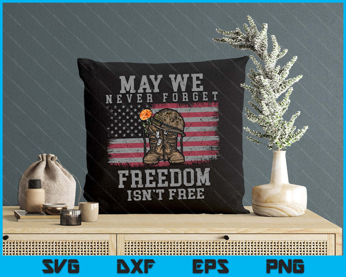 May We Never Forget Freedom Isnt Free Veterans Day SVG PNG Digital Printable Files