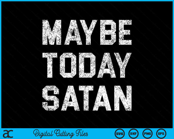 Maybe Today Satan Vintage SVG PNG Digital Cutting Files