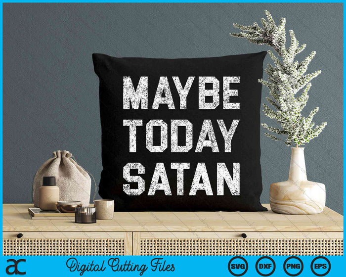 Maybe Today Satan Vintage SVG PNG Digital Cutting Files