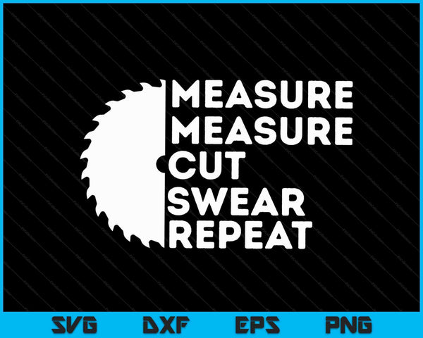 Measure Cut Swear Funny Carpenter & Woodworking Woodworker SVG PNG Digital Printable Files