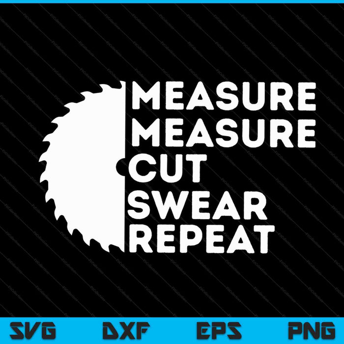 Measure Cut Swear Funny Carpenter & Woodworking Woodworker SVG PNG Digital Printable Files