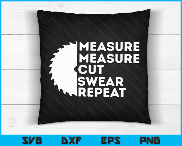 Measure Cut Swear Funny Carpenter & Woodworking Woodworker SVG PNG Digital Printable Files
