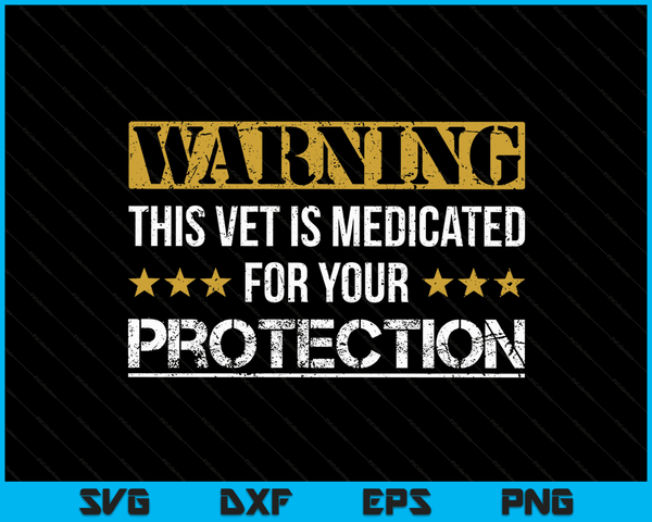 Medicated For Your Protection Veteran For Men SVG PNG Digital Printable Files