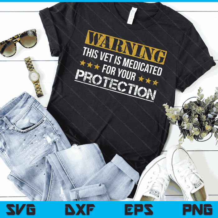 Medicated For Your Protection Veteran For Men SVG PNG Digital Printable Files