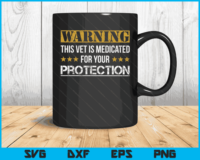 Medicated For Your Protection Veteran For Men SVG PNG Digital Printable Files