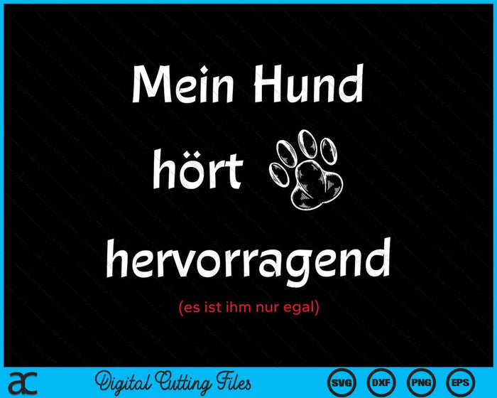 Mein Hund Hört Hervorragend Es Ist Ihm Nur Egal SVG PNG Digitale Schneidedateien