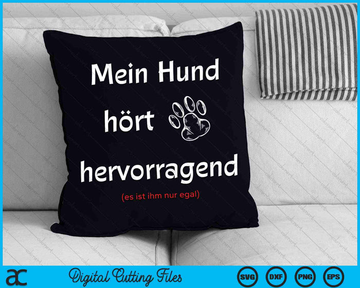 Mein Hund Hört Hervorragend Es Ist Ihm Nur Egal SVG PNG Digitale Schneidedateien