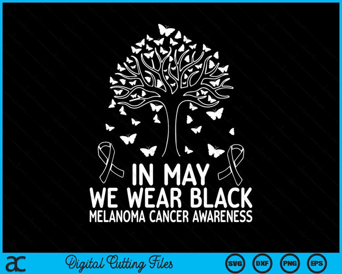 Melanoma Awareness In may we wear Melanoma Cancer Awareness SVG PNG Digital Cutting Files