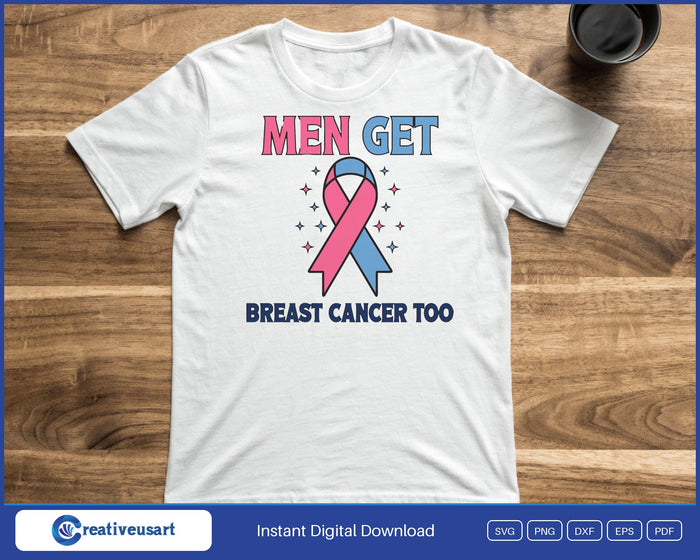Men Get Breast Cancer Too pink and blue ribbon SVG printed on a white t-shirt