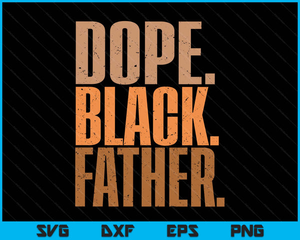 Men’s dope black father black dad Father’s day SVG cut file