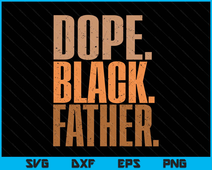 Men’s Dope Black Father Black Dad Father’s Day SVG PNG Digital Printable Files