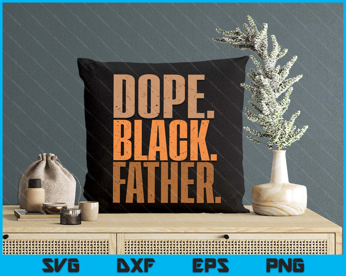 Men’s Dope Black Father Black Dad Father’s Day SVG PNG Digital Printable Files