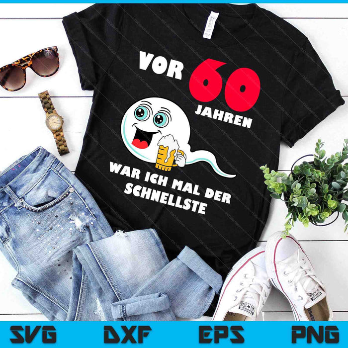 Men's With German Text Vor 60 Jahren War Ich Mal Der Fastelste 60th Birthday SVG PNG Digital Cutting Files