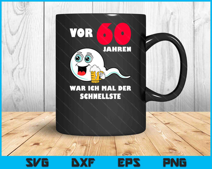 Men's With German Text Vor 60 Jahren War Ich Mal Der Fastelste 60th Birthday SVG PNG Digital Cutting Files