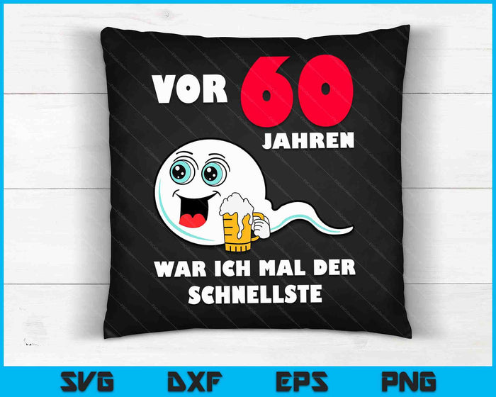 Mannen met Duitse tekst Vor 60 Jahren War Ich Mal Der Fastelste 60e verjaardag SVG PNG digitale snijbestanden