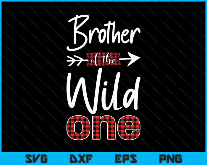 Mens Brother of the Wild One Shirt Plaid Lumberjack 1st Birthday SVG PNG Cutting Printable Files